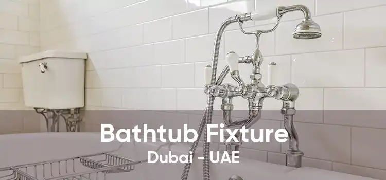 Bathtub Fixture Dubai - UAE