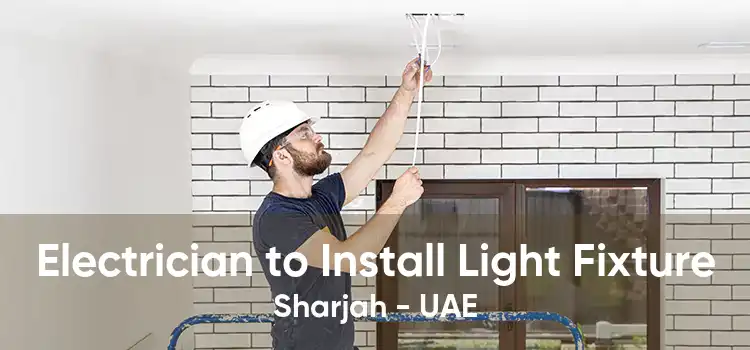 Electrician to Install Light Fixture Sharjah - UAE